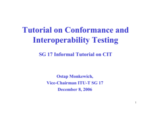 Tutorial on Conformance and Interoperability Testing SG 17 Informal Tutorial on CIT