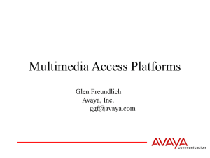 Multimedia Access Platforms Glen Freundlich Avaya, Inc.