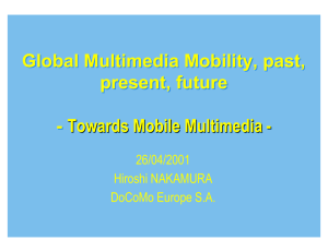 Global Multimedia Mobility, past, present, future Towards Mobile Multimedia - -