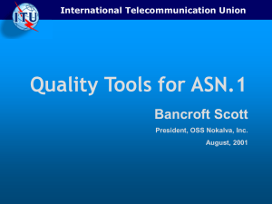 Quality Tools for ASN.1 Bancroft Scott International Telecommunication Union President, OSS Nokalva, Inc.