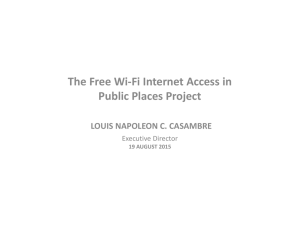 The Free Wi‐Fi Internet Access in  Public Places Project LOUIS NAPOLEON C. CASAMBRE Executive Director