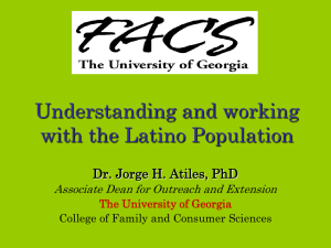 Understanding and working with the Latino Population Dr. Jorge H. Atiles, PhD