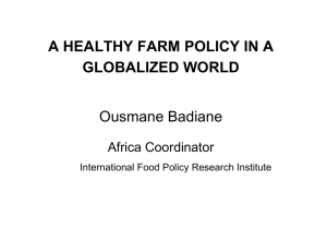 A HEALTHY FARM POLICY IN A GLOBALIZED WORLD Ousmane Badiane Africa Coordinator