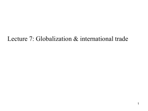 Lecture 7: Globalization &amp; international trade 1