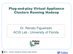 Plug-and-play Virtual Appliance Clusters Running Hadoop Dr. Renato Figueiredo