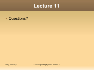 Lecture 11 Questions? Friday, February 3 CS 470 Operating Systems - Lecture 11
