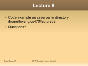 Lecture 8 Code example on csserver in directory /home/hwang/cs470/lecture08 Questions?