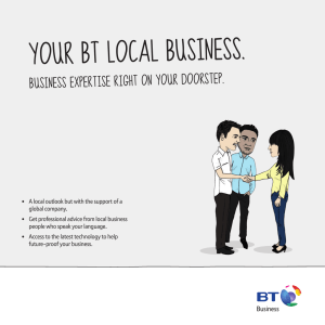 YOUR BT LOCAL BUSINESS. BUSINESS EXPERTISE RIGHT ON YOUR DOORSTEP.