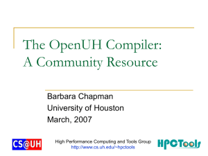The OpenUH Compiler: A Community Resource Barbara Chapman University of Houston