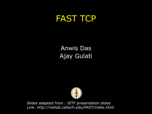 FAST TCP Anwis Das Ajay Gulati Slides adapted from : IETF presentation slides