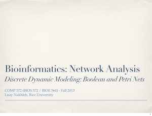 Bioinformatics: Network Analysis Discrete Dynamic Modeling: Boolean and Petri Nets