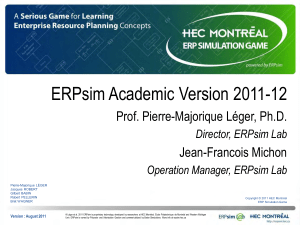 ERPsim Academic Version 2011-12 Prof. Pierre-Majorique Léger, Ph.D. Jean-Francois Michon Director, ERPsim Lab