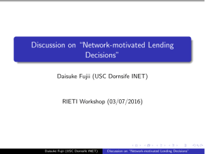 Discussion on “Network-motivated Lending Decisions” Daisuke Fujii (USC Dornsife INET) RIETI Workshop (03/07/2016)