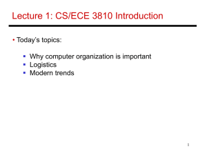 Lecture 1: CS/ECE 3810 Introduction • Today’s topics: Why computer organization is important