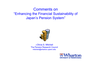 Comments on “Enhancing the Financial Sustainability of Japan’s Pension System” Olivia S. Mitchell