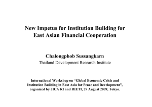 New Impetus for Institution Building for East Asian Financial Cooperation Chalongphob Sussangkarn