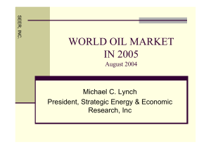 WORLD OIL MARKET IN 2005 Michael C. Lynch President, Strategic Energy &amp; Economic