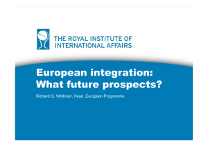 European integration: What future prospects? Richard G. Whitman, Head, European Programme
