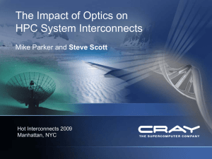 The Impact of Optics on HPC System Interconnects Steve Scott Hot Interconnects 2009