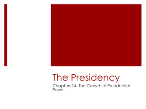 The Presidency Chapters 14- The Growth of Presidential Power