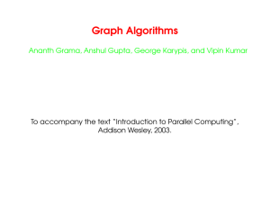 Graph Algorithms Ananth Grama, Anshul Gupta, George Karypis, and Vipin Kumar
