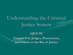 Understanding the Criminal Justice System CJUS 101 Chapter 8-A: Judges, Prosecutors,