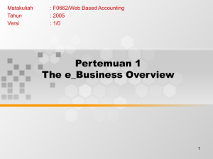 Pertemuan 1 The e_Business Overview Matakuliah : F0662/Web Based Accounting