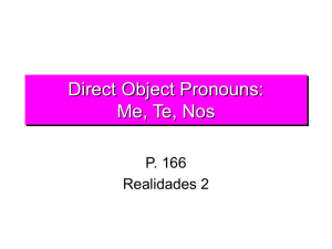 Direct Object Pronouns: Me, Te, Nos P. 166 Realidades 2