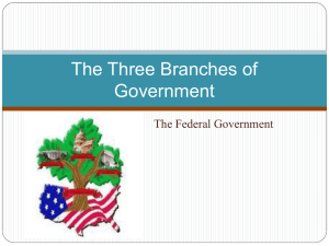 The Three Branches of Government The Federal Government