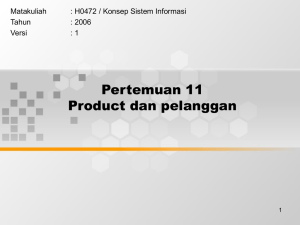 Pertemuan 11 Product dan pelanggan Matakuliah : H0472 / Konsep Sistem Informasi