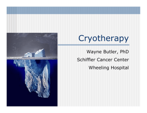 Cryotherapy Wayne Butler, PhD Schiffler Cancer Center Wheeling Hospital