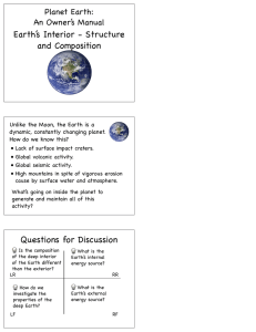Earth’s Interior - Structure and Composition Planet Earth: An Owner’s Manual