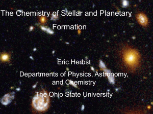 The Chemistry of Stellar and Planetary Formation Eric Herbst Departments of Physics, Astronomy,