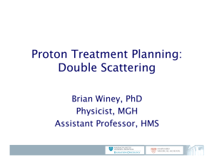 Proton Treatment Planning: Double Scattering Brian Winey, PhD Physicist, MGH