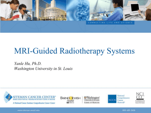 MRI-Guided Radiotherapy Systems  Yanle Hu, Ph.D. Washington University in St. Louis