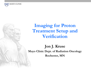 Imaging for Proton Treatment Setup and Verification Jon J. Kruse