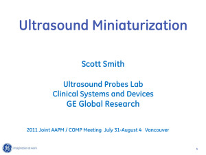 Ultrasound Miniaturization Scott Smith  GE Global Research
