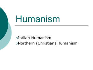 Humanism Italian Humanism Northern (Christian) Humanism 