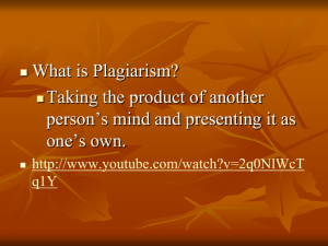 What is Plagiarism? Taking the product of another one’s own.