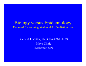 Biology versus Epidemiology Richard J. Vetter, Ph.D. FAAPM FHPS Mayo Clinic