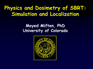 Physics and Dosimetry of SBRT: Simulation and Localization Moyed Miften, PhD