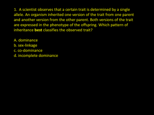 1.  A scientist observes that a certain trait is... allele. An organism inherited one version of the trait from...