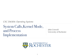 System Calls,Kernel Mode, and Process Implementation CSC 256/456: Operating Systems