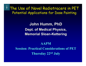 The Use of Novel Radiotracers in PET John Humm, PhD