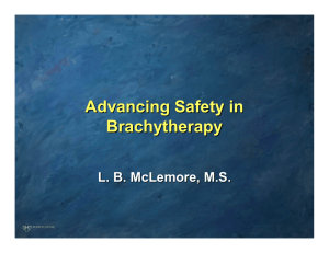 Advancing Safety in Brachytherapy L. B. McLemore, M.S.