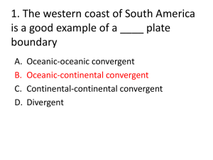 1. The western coast of South America boundary A. Oceanic-oceanic convergent