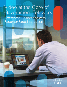 Video at the Core of Government Telework Overcome Resistance with Face-to-Face Interaction