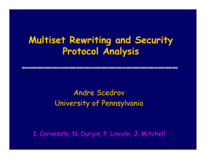 Multiset Rewriting and Security Protocol Analysis Andre Scedrov University of Pennsylvania