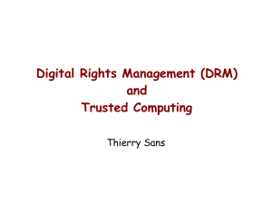 Digital Rights Management (DRM) and Trusted Computing Thierry Sans