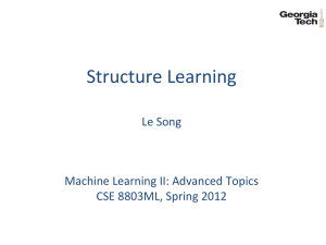 Structure Learning  Le Song Machine Learning II: Advanced Topics